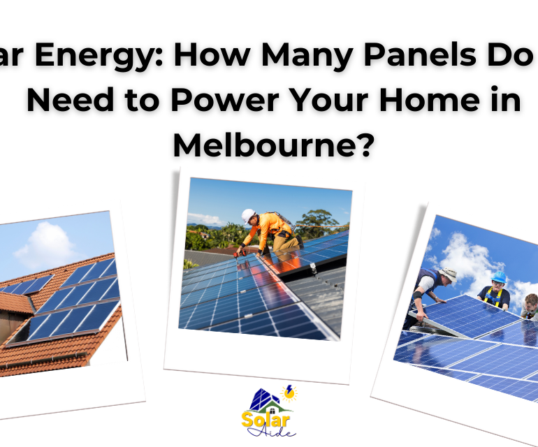 Solar Energy: How Many Panels Do You Need to Power Your Home in Melbourne?